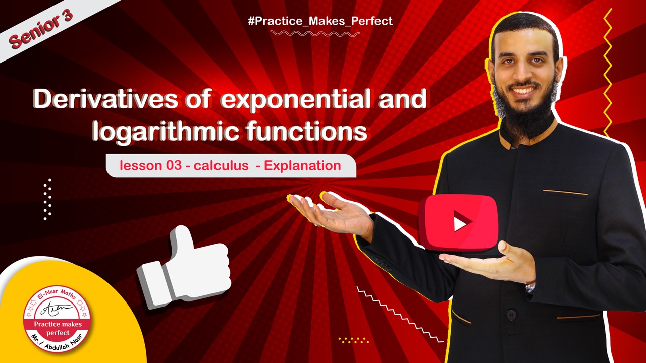 lesson 3 -  calculus - unit 1 - Derivatives of exponential and logarithmic functions Explanation - senior 3